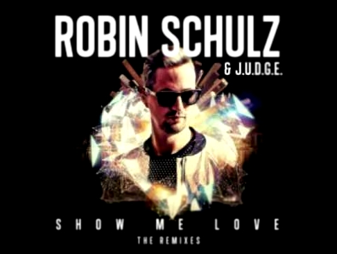 Robin Shulz &amp; J.U.D.G.E - Show Me Love (Max Manie and KT Remix) - видеоклип на песню