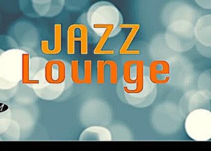 【Jazz Lounge】Instrumental Music - Background Music - Music for relax,Work,Study - видеоклип на песню