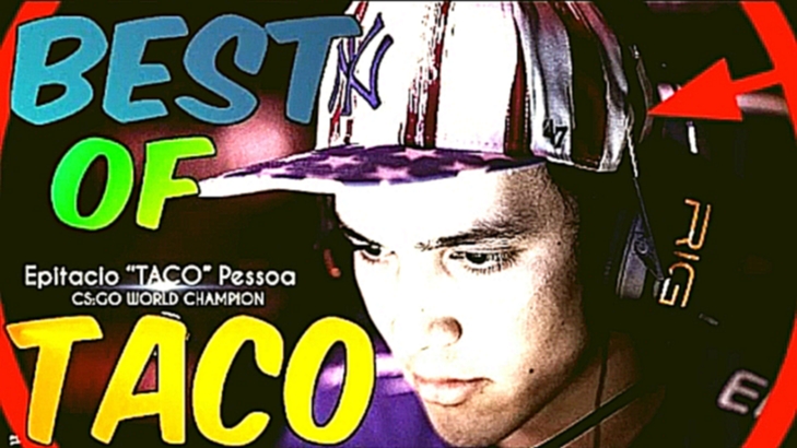 BEST OF TACO [INSANE PLAYS, CRAZY CLUTCHES, ACEs & MORE] #CSGO - видеоклип на песню