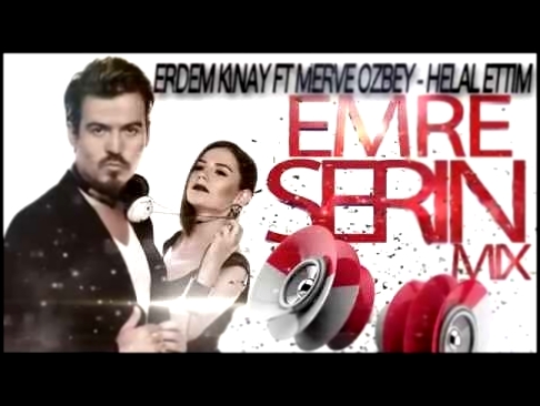 Erdem Kınay ft Merve Özbey Helal Ettim Remix - видеоклип на песню