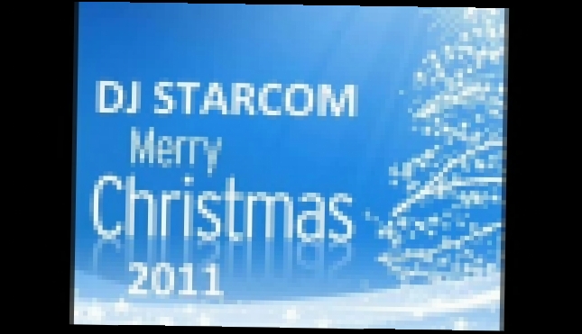 Merry Christmas 2011 - mixed by DJ Starcom - 10 - видеоклип на песню