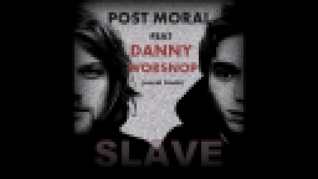 Post Moral - Slave (Feat Danny Worsnop vocal track) - видеоклип на песню