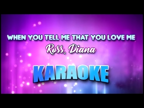 Ross, Diana - When You Tell Me That You Love Me (Karaoke version with Lyrics) - видеоклип на песню