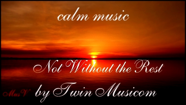 Спокойная музыка из фильмов. Not Without the Rest by Twin Musicom. - видеоклип на песню
