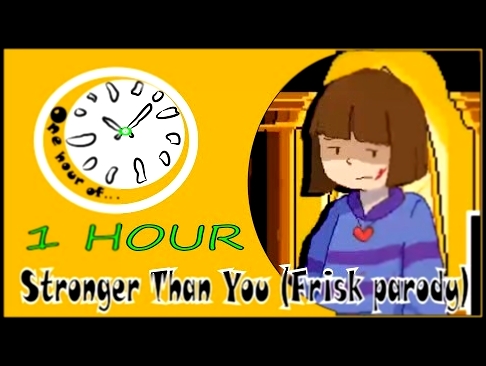 Stronger Than You (Frisk parody)  | One Hour of... - видеоклип на песню