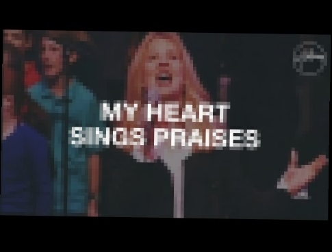 My Heart Sings Praises - Hillsong Worship - видеоклип на песню