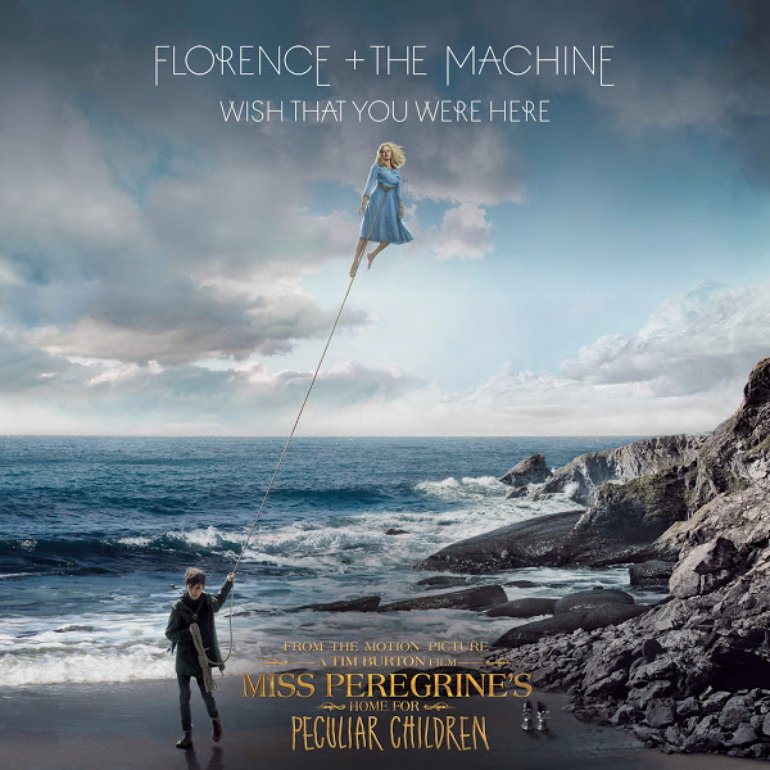 Florence  The Machine Wish That You Were Here From Miss Peregrines Home for Peculiar Children Original Motion Picture